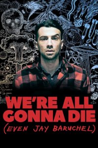 We're All Gonna Die (Even Jay Baruchel) Cover, Poster, We're All Gonna Die (Even Jay Baruchel) DVD